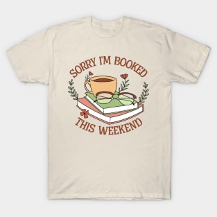 Sorry, I'm booked this weekend T-Shirt